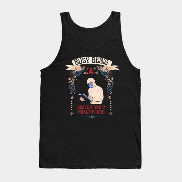 Busy Being A Doctor And A Healthy Dad Tank Top by NICHE&NICHE